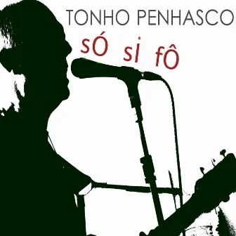 Só Si Fô by Tonho Penhasco