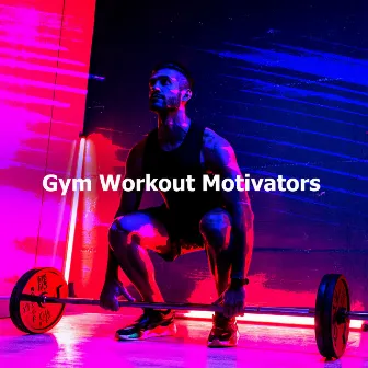 Gym Workout Motivators by Workout Music Gym