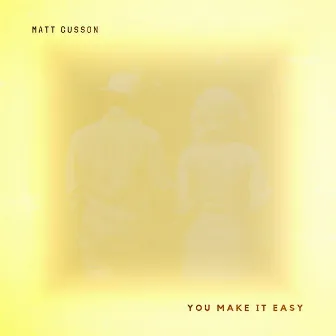 You Make It Easy by Matt Cusson