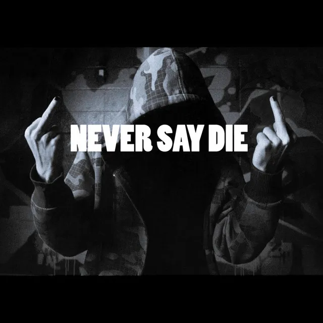 Never Say Die