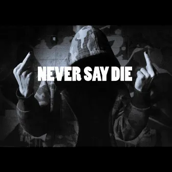 Never Say Die by SINthetik Messiah