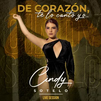 De Corazón Te Lo Canto Yo... (Live Session) by Cindy Sotelo