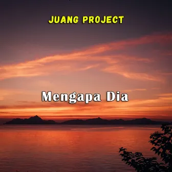 Mengapa Dia by Juang Project