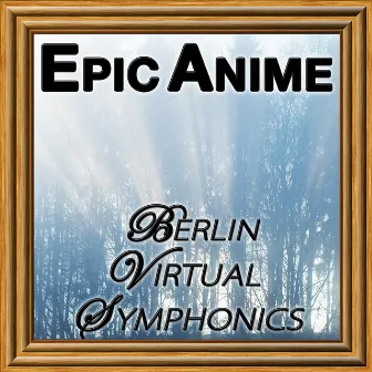 Epic Anime (The Orchestral Dimension) by Berlin Virtual Symphonics