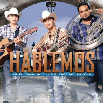 Hablemos by Ariel Camacho y Los Plebes Del Rancho