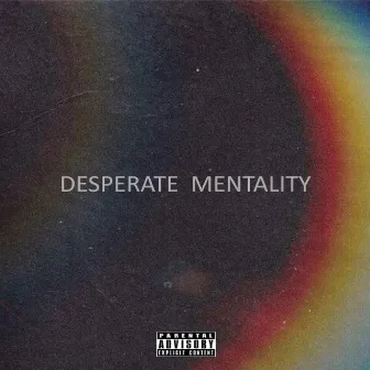 Desperate Mentality by Vibesscity