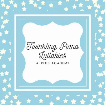 Twinkling Piano Lullabies by A-Plus Academy