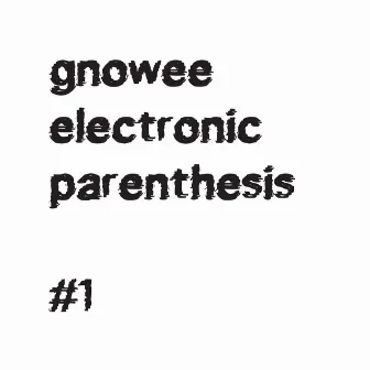 Electronic Parenthesis, Vol. 1 by Gnowee