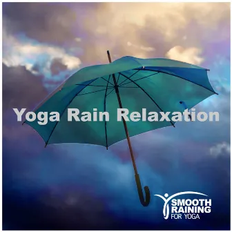 Yoga Rain Relaxation by Smooth Raining for Yoga