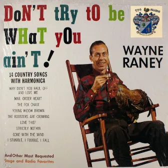 Don't Try to Be What You Ain't by Wayne Raney