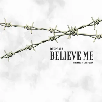 Believe Me by Dre Prada