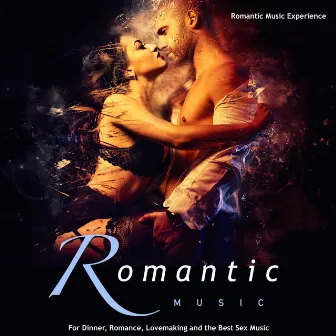 Romantic Music: For Dinner, Romance, Lovemaking and the Best Sex Music by Romantic Music Experience