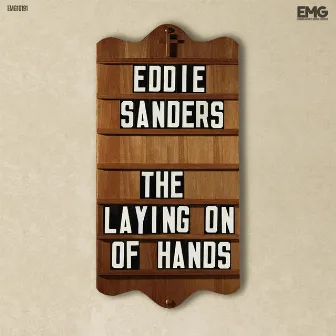 The Laying On Of Hands by Eddie Sanders