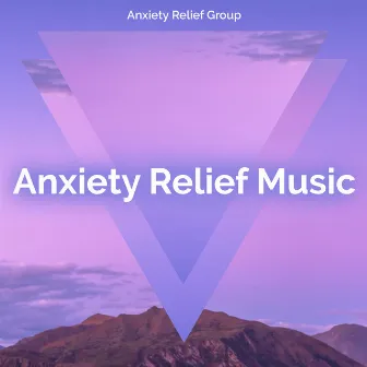 Anxiety Relief Music by Anxiety Relief Group