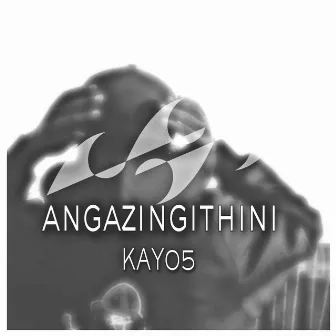 Angazingithini by Kay05