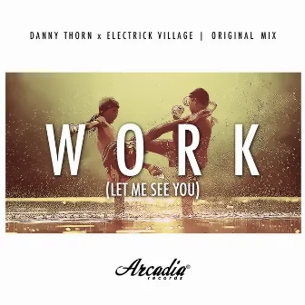 Work (Let Me See You) [Original Mix] by Danny Thorn