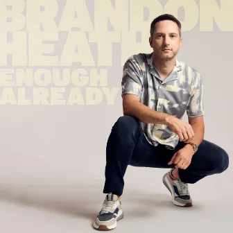 Enough Already by Brandon Heath