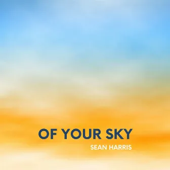 Of Your Sky by Sean Harris