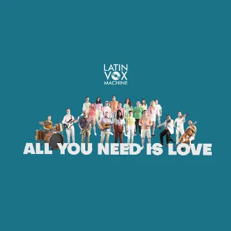 All you need is love by Latin Vox Machine