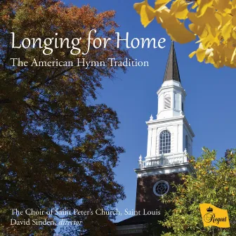 Longing for Home: The American Hymn Tradition by The Choir of Saint Peter’s Church, Saint Louis