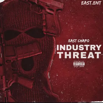 Industry Threat by East Chapo