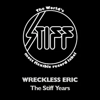 The Stiff Years by Wreckless Eric