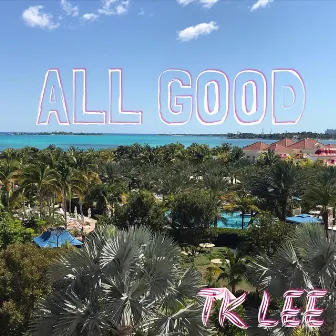 All Good by Tk Lee