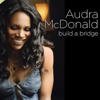 Build a Bridge by Audra McDonald