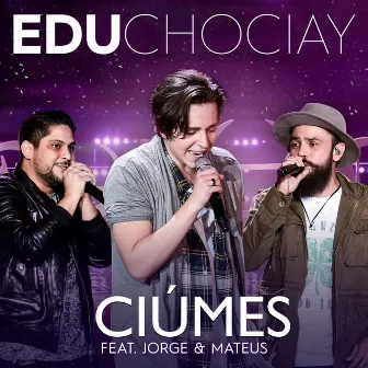 Ciúmes (ao Vivo) by Edu Chociay