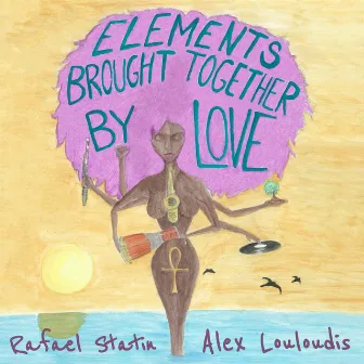 Elements Brought Together by Love by Rafael Statin