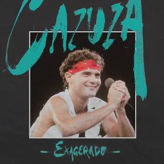 Cazuza Exagerado by Cazuza