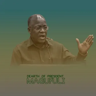 Dearth of president Magufuli by Dayness Fire