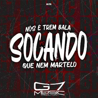 Nós É Trem Bala Vs Socando Que Nem Martelo by DJ ZTR