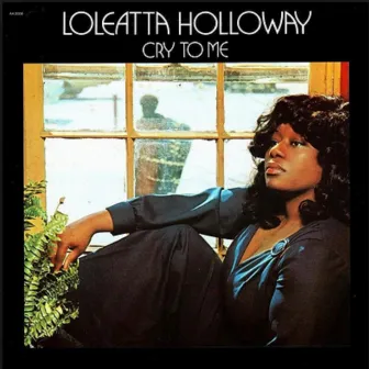 Cry to Me by Loleatta Holloway