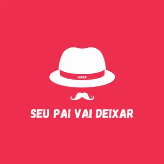 Seu pai vai deixar by lugab