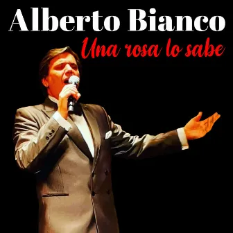 Una rosa lo sabe by Alberto Bianco