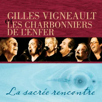 Gilles Vigneault et Les Charbonniers de l'enfer : La sacrée rencontre by Gilles Vigneault