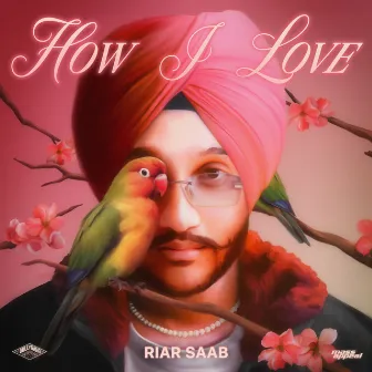 How I Love by Riar Saab