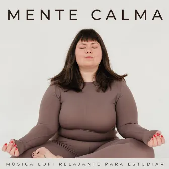 Mente Calma: Música Lofi Relajante Para Estudiar by Lo Fi Estudio Chill