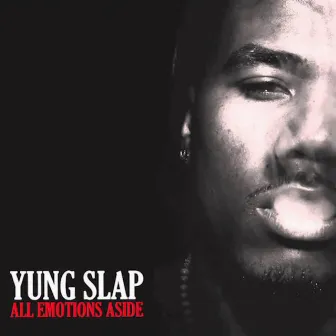 ALL EMOTIONS ASIDE by Yung Slap