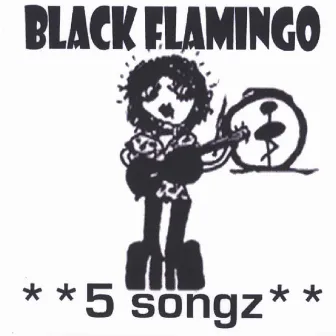 *** 5 Songz*** by Black Flamingo