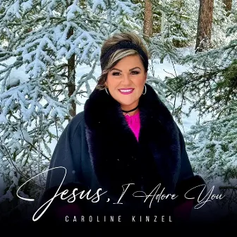 Jesus, I Adore You by Caroline Kinzel