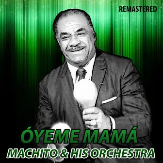 Óyeme Mamá (Remastered) by Machito & His Orchestra