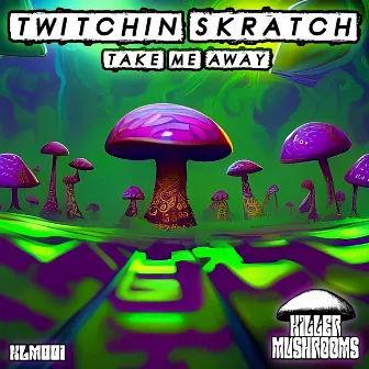 Take Me Away by Twitchin Skratch