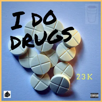 I Do Drugs by Cnyce