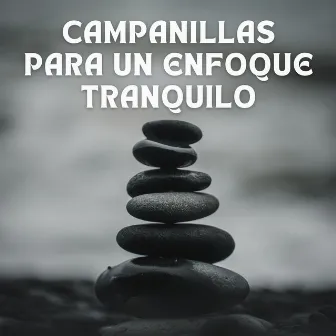 Campanillas Para Un Enfoque Tranquilo by Música para Focus Classics