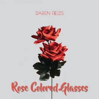 Rose Colored Glasses by Darien Fields