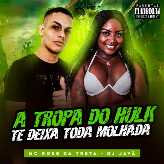 A Tropa do Hulk Te Deixa Toda Molhada by DJ Javã