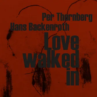 Love Walked In by Hans Backenroth