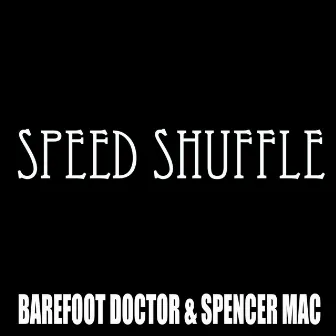 Speed Shuffle by Barefoot Doctor